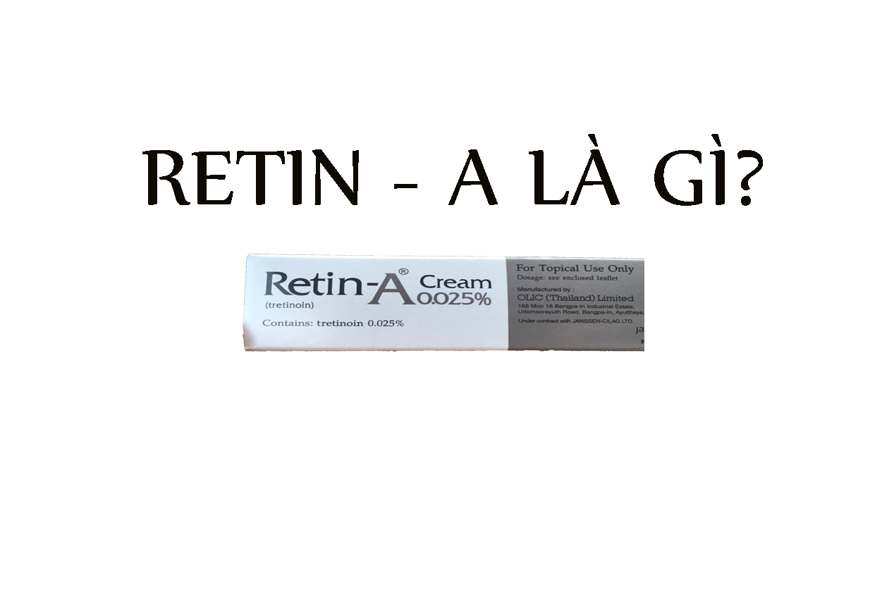 Retin a là gì? Tretinoin là gì Những điều bạn cần biết về retin a