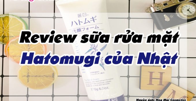 review sữa rửa mặt hatomugi của Nhật