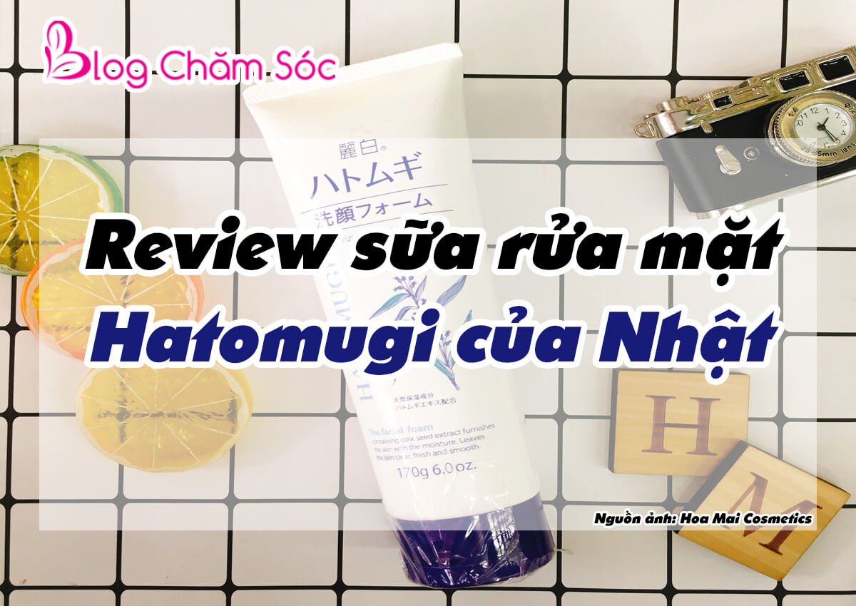 [REVIEW] Sữa rửa mặt Hatomugi sạch sâu của Nhật Bản